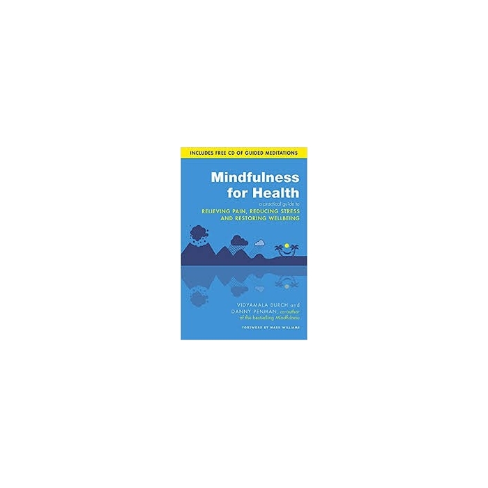 Mindfulness for Health: A practical guide to relieving pain, reducing stress and restoring wellbeing  - Vidyamala Burch & Dr Danny Penman