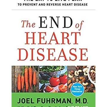 The End of Heart Disease: The Eat to Live Plan to Prevent and Reverse Heart Disease - Dr Joel Fuhrman MD 
