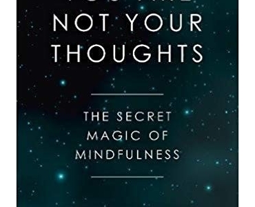 You Are Not Your Thoughts: The Secret Magic of Mindfulness - Frances Trussell 